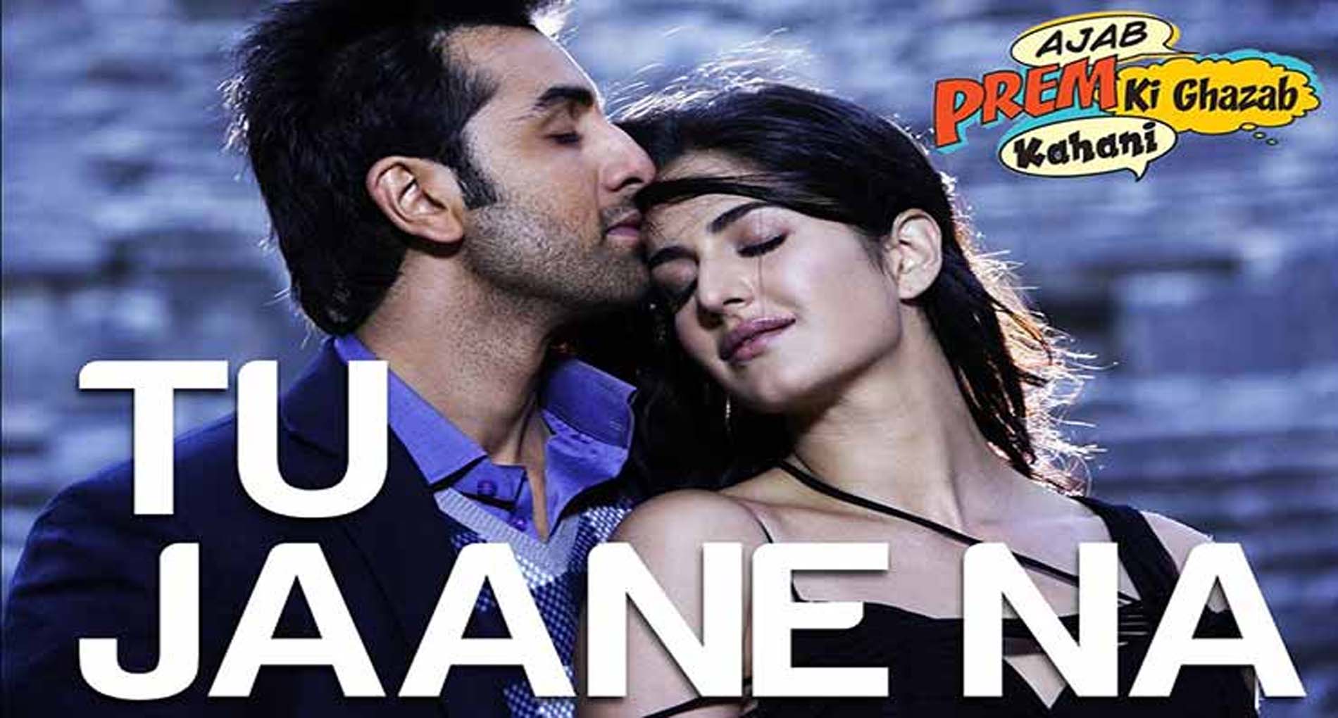 तू जाने ना Tu Jaane Na Lyrics in Hindi – Ajab Prem Ki Ghazab Kahani